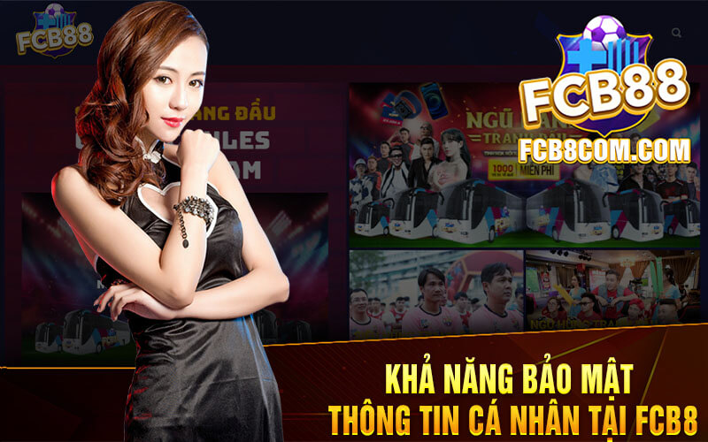 Khả Năng Bảo Mật Thông Tin Cá Nhân Tại FCB8