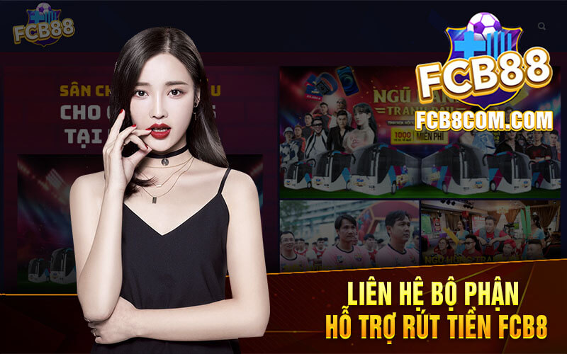 Liên Hệ Bộ Phận Hỗ Trợ Rút Tiền FCB8