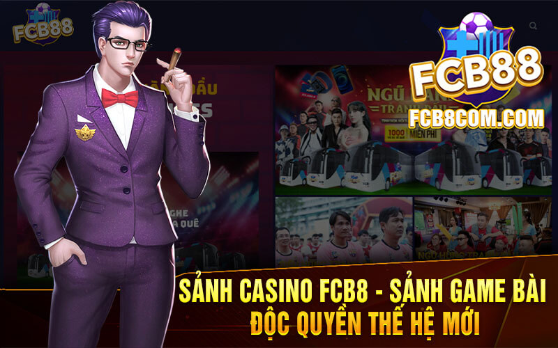 Sảnh Casino FCB8 - Sảnh Game Bài Độc Quyền Thế Hệ Mới